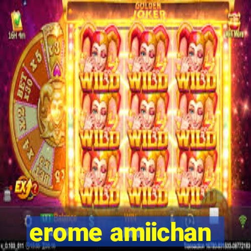 erome amiichan